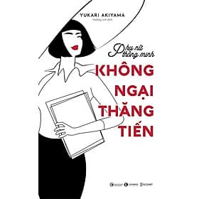 Sách Phát Triển Bản Thân-Phụ nữ thông minh: Không ngại thăng tiến - Minh Hà