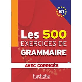 Sách học tiếng Pháp: Les 500 Exercices Grammaire B1 Livre + Corriges Integres - 