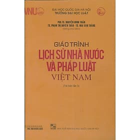 Giáo Trình Lịch Sử Nhà Nước Và Pháp Luật Việt Nam - PGS. TS. Nguyễn Minh Tuấn, TS. Phạm Thị Duyên Thảo, TS. Mai Văn Thắng - Tái bản - (bìa mềm) - PGS.TS. Nguyễn Minh Tuấn - ThS. Trần Nguyễn Minh Ái