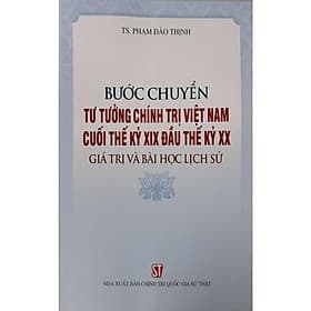 Bước Chuyển Tư Tưởng Chính Trị Việt Nam Cuối Thế Kỷ XIX Đầu Thế Kỷ XX - Giá Trị Và Bài Học Lịch Sử - NXB Chính Trị Quốc Gia