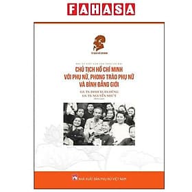 Phụ Nữ Việt Nam Làm Theo Lời Bác - Chủ Tịch Hồ Chí Minh Với Phụ Nữ, Phong Trào Phụ Nữ Và Bình Đẳng Giới - Bình