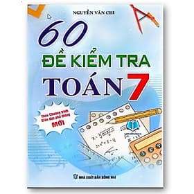 60 Đề Kiểm Tra Toán Lớp 7 (Biên soạn theo chương trình Giáo dục Phổ thông mới) - Theo Theobald
