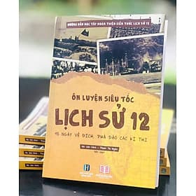 Ôn Luyện Siêu Tốc Lịch Sử 12 - Hướng Dẫn Học Tập Hoàn Thiện Kiến Thức (AC) - An Thi