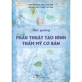 Bài Giảng Phẫu Thuật Tạo Hình Thẩm Mỹ Cơ Bản (Xuất bản lần thứ hai có sửa chữa) - Thu