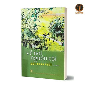 Sách - Về Nơi Nguồn Cội - Đới Xuân Việt - Minh Minh