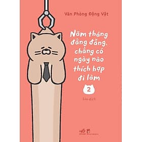 Sách Năm tháng đằng đẵng chẳng có ngày nào thích hợp đi làm 2 - Nhã Nam
