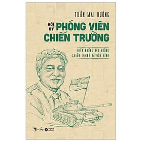 Hồi Ký Phóng Viên Hồi Ký Chiến Trường - Trên Những Nẻo Đường Chiến Tranh Và Hòa Bình - Viên Chi