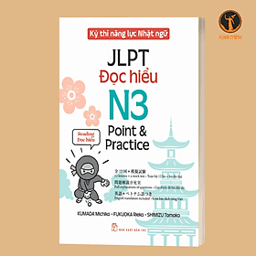KỲ THI NĂNG LỰC NHẬT NGỮ JLPT N3 POINT & PRACTICE - ĐỌC HIỂU (Kumada Michiko - Fukuoka Rieko - Shimizu Tomoko) - 