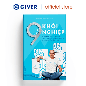 9 Lần Khởi Nghiệp - Chuyện Kể Về Những Thất Bại Và Thành Công Của Một Triệu Phú - Nguyễn Phương Nam