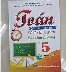 Toán Chuyên Đề Số Đo Thời Gian Và Toán Chuyển Động Lớp 5 - Dùng Chung Các Bộ SGK Hiện Hành - Hồng Ân - An