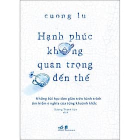 Sách Hạnh phúc không quan trọng đến thế - Hạ