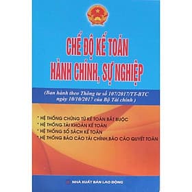Chế độ kế toán hành chính sự nghiệp (Ban hành theo thông tư 107/2017/TT-BTC ngày 10/10/2017 của Bộ tài chính) - Chinh Ba