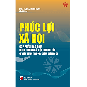Phúc lợi xã hội góp phần bảo đảm định hướng xã hội chủ nghĩa ở Việt Nam trong thời kỳ mới - Lợi Ỷ Ân