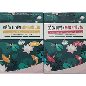 Đề Ôn Luyện Môn Ngữ Văn Thi Vào Lớp 10 Trung Học Phổ Thông (Theo Chương trình GDPT 2018) - An Thi