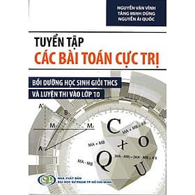 Tuyển tập các bài toán cực trị Bồi dưỡng học sinh giỏi THCS và luyện thi vào lớp 10 - An Thi