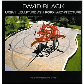 David Black: Urban Sculpture as Proto-Architecture - Artbook