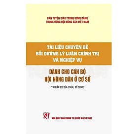 Tài Liệu Chuyên Đề Bồi Dưỡng Lý Luận Chính Trị Và Nghiệp Vụ - Dành Cho Cán Bộ Hội Nông Dân Ở Cơ Sở - NXB Chính Trị Quốc Gia - Lý Gia