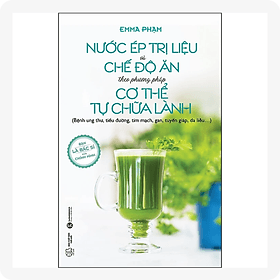 Nước Ép Trị Liệu Và Chế Độ Ăn Theo Phương Pháp Cơ Thể Tự Chữa Lành - An Lan