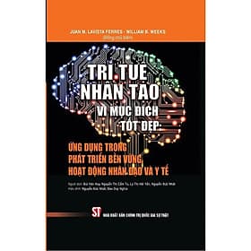 Trí tuệ nhân tạo vì mục đích tốt đẹp: Ứng dụng trong phát triển bền vững, hoạt động nhân đạo và y tế - NXB Chính trị Quốc gia và Sự thật