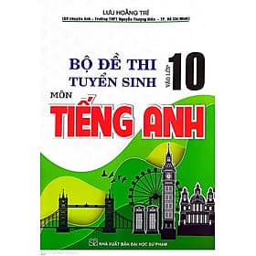 Sách Bộ Đề Thi Tuyển Sinh Vào Lớp 10 Môn Tiếng Anh ( Lưu Hoằng Trí ) - An Thi
