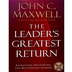 Sách Leader's Greatest Return: Attracting, Developing, and Multiplying Leaders - An