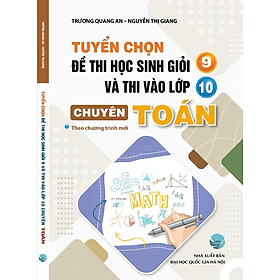 Tuyển Chọn Đề Thi Học Sinh Giỏi 9 Và Thi Vào Lớp 10 Chuyên Toán - An Thi