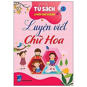 Tủ Sách Luyện Chữ Của Bé - Luyện Viết Chữ Hoa - Văn