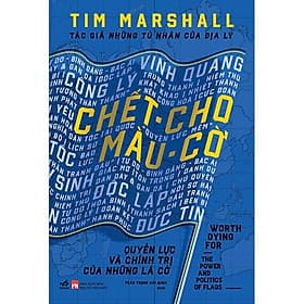 Chết Cho Màu Cờ -Quyền Lực Và Chính Trị Của Những Lá Cờ - Nhã Nam