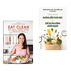 Combo 2 cuốn : Eat Clean - Ăn Sạch Sống Khỏe + Cẩm Nang Hướng Dẫn Thải Độc &amp; Chế Độ Ăn Uống Lành Mạnh Mới - An Lan