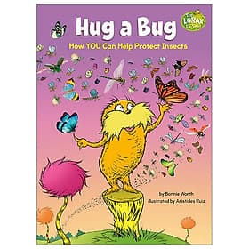 Hug A Bug: How YOU Can Help Protect Insects (Dr. Seuss's The Lorax Books) - Dr. Seuss