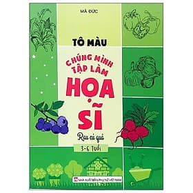 Tô Màu Chúng Mình Tập Làm Họa Sĩ - 3-6 Tuổi - Rau Củ Quả - Lâm Tú
