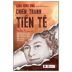 Chiến Tranh Tiền Tệ - Phần 5 - Tương lai của tiền tệ thế giới – Bình yêu trước giông bão - Song Hong Bing - Bình