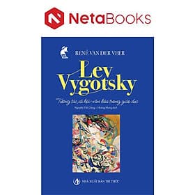 Lev Vygotsky Tương Tác Xã Hội - Văn Hóa Trong Giáo Dục - Tri Thức