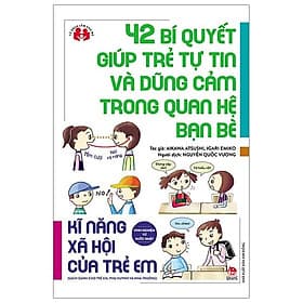 Sách Kinh Nghiệm Từ Nước Nhật - Kĩ Năng Xã Hội Của Trẻ Em - 42 Bí Quyết Giúp Trẻ Tự Tin Và Dũng Cảm Trong Quan Hệ Bạn Bè - Aikawa Atsushi