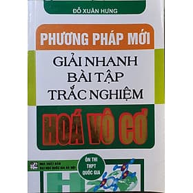 Phương Pháp Mới Giải Nhanh Bài Tập Trắc Nghiệm Hóa vô cơ ( Tái bản lần thứ 6 ) - Phương Phương