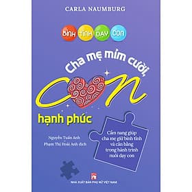 Sách Bình Tĩnh Dạy Con – Cha Mẹ Mỉm Cười Con Hạnh Phúc - Cẩm Nang Giúp Cha Mẹ Giữ Bình Tĩnh Và Cân Bằng Trong Hành Trình Nuôi Dạy Con - Hạ