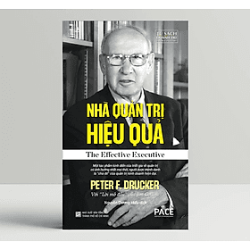 Nhà Quản Trị Hiệu Quả (The Effective Executive) - Peter F. Drucker - PACE Books - Peter F. Drucker