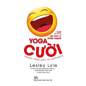 Yoga Cười - Cười Để Sống An Vui Và Khỏe Mạnh - Vũ