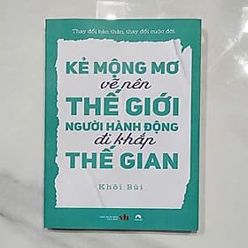 Kẻ mộng mơ vẽ nên thế giới, người hành động đi khắp thế gian. - Di Di