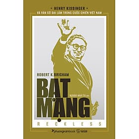 Sách Bạt Mạng - Henry Kissinger Và Ván Cờ Sai Lầm Trong Cuộc Chiến Việt Nam - Phương Phương