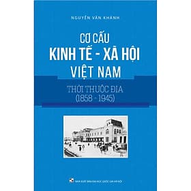 Cơ cấu Kinh Tế Xã Hội Việt Nam Thời Thuộc Địa (1858-1945) - Thu
