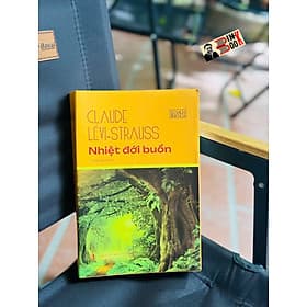 NHIỆT ĐỚI BUỒN - Claude Lévi-Strauss - Ngô Bình Lâm dịch – NXB Tri Thức - Bình
