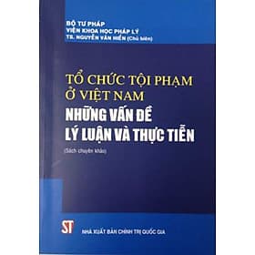 Tổ chức tội phạm ở Việt Nam - Những vấn đề lý luận và thực tiễn - Lý Tiễn