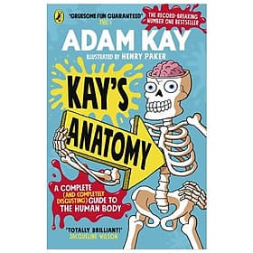 Kay’s Anatomy: A Complete (And Completely Disgusting) Guide To The Human Body