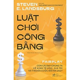 Luật Chơi Công Bằng - Con Cái Dạy Chúng Ta Về Kinh Tế Học, Giá Trị Và Ý Nghĩa Cuộc Đời Ra Sao? - Nhã Nam