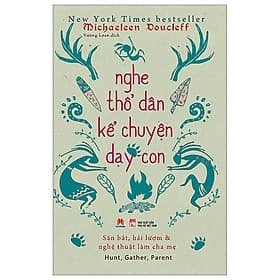 Nghe Thổ Dân Kể Chuyện Dạy Con- Cuốn Sách Nuôi Dạy Con Hay - Chuyện