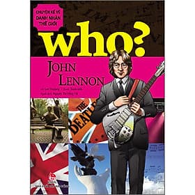 Sách WHO? Chuyện kể về danh nhân thế giới: John Lennon - 