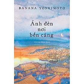 Sách Ánh Đèn Nơi Bến Cảng - Banana Yoshimoto