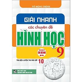 Giải Nhanh Các Chuyên Đề Hình Học 9 - Tài Liệu Thi Vào Lớp 10 - Dùng Chung Cho Các Bộ SGK Hiện Hành - Hồng Ân - An