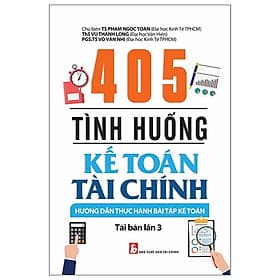 405 Tình Huống Kế Toán Tài Chính - Hướng Dẫn Thực Hành Bài Tập Kế Toán ( ái Bản) - Chinh Ba